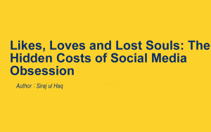 Likes, Loves and Lost Souls: The Hidden Costs of Social Media Obsession