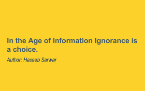 In the Age of Information Ignorance is a choice.